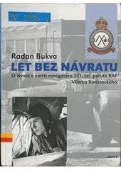 kniha Let bez návratu o životě a smrti navigátora 311. čsl. perutě RAF Viléma Konštackého, ARSCI 2007