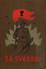 kniha Za svobodu Kniha třetí, díl IV. - Anabase 1918-1920. Obrázková kronika československého revolučního hnutí na Rusi 1914-1920., Památ. Odboje 1924