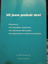 kniha Už jsem prohrál dost příručka pro ty, kdo mají problém s hazardní hrou, kdo chtějí takovým lidem pomáhat, kdo chtějí problémům s hazardní hrou předcházet, Sportpropag 2006