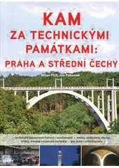 kniha Kam za technickými památkami: Praha a střední Čechy, CPress 2012