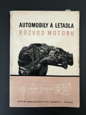 kniha Automobily a letadla Rozvod motoru : Učeb. text pro vyš. strojnic. šk., strojnic. šk. a pro automobilní a letecká odd. těchto šk., Státní nakladatelství učebnic 1951