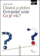 kniha Ústava a právo Evropské unie Co je víc?, Leges 2025