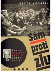 kniha Sám proti zlu život Přemysla Pittra (1895-1976), Paseka 2009