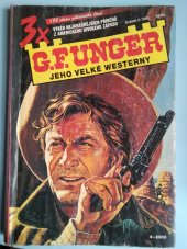 kniha 3x G. F. Unger jeho velké westerny  Vteřina bez milosti, Velký Jim, O život , MOBA 2001