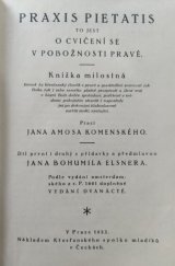 kniha Praxis pietatis, to jest, O cvičení se v pobožnosti pravé Díl první i druhý knížka milostná, kterak by křesťanský člověk v pravé a spasitedlné známosti jak Boha tak i sebe samého platně prospívati a život svůj v bázni Boží dobře spořádaje, potěšeně v svědomí pokojném stráviti i naposledy jej po dokonání blahoslaveně zavříti mohl,, Křesťanský Spolek Mládeže 1922