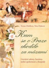 kniha Kam se v Praze chodilo za múzami literární salony, kavárny, hospody a stolní společnosti, Vyšehrad 2009