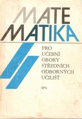 kniha Matematika I :pro učební obory středních odborných učilišť pro učební obory středních odborných učilišť, Státní pedagogické nakladatelství 1987