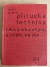 kniha Příručka techniky televizního příjmu a příjmu na vkv Určeno techn., inž. a opravářům, prac. v oboru televize a velmi krátkých vln, SNTL 1960