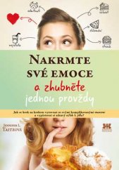 kniha Nakrmte své emoce a zhubněte jednou provždy Jak se krok za krokem vyrovnat se svými komplikovanými emocemi a vypěstovat si zdravý vztah k jídlu!, Barrister & Principal 2016