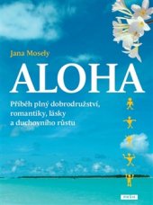 kniha Aloha Příběh plný dobrodružství, romantiky, lásky a duchovního růstu, Práh 2015
