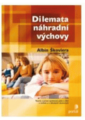 kniha Dilemata náhradní výchovy [teorie a praxe výchovné péče o děti v rodině a v dětských domovech], Portál 2007