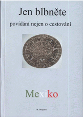 kniha Jen blbněte - povídání nejen o cestování [Mexiko], Tribun EU 2008