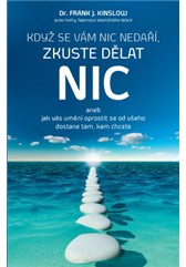 kniha Když se vám nic nedaří, zkuste dělat NIC aneb jak vás umění oprostit se od všeho dostane tam, kam chcete, Anag 2016