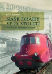 kniha Naše dráhy ve 20. století pohledy do železniční historie, Mladá fronta 2010