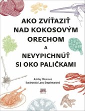 kniha Ako zvíťaziť nad kokosovým orechom a nevypichnúť si oko paličkami, Ikar 2017