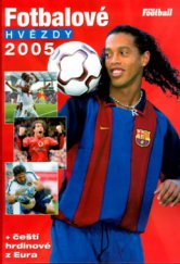 kniha Fotbalové hvězdy 2005 + čeští hrdinové z Eura, Egmont 2004