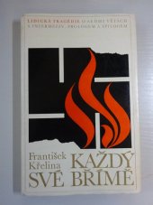 kniha Každý své břímě lidická tragédie o 7 větách s intermezzy, prologem a epilogem, Mladá fronta 1969