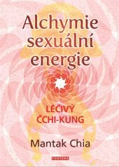 kniha Alchymie sexuální energie Léčivý čchi-kung, Fontána 2017