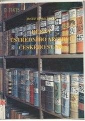 kniha Dějiny ústředního archivu českého státu formování státního archivu od středověkého panovnického archivu listinného přes archiv české kanceláře, české komory, starého místodržitelství, českého gubernia a místodržitelství až po vznik Československé republiky, Archivní správa MV ČR 1992