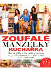 kniha Zoufalé manželky kuchařka : chutná jídla a šťavnaté předkrmy, Pragma 2008