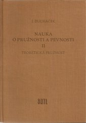 kniha Nauka o pružnosti a pevnosti 2. díl, - Teoretická pružnost - učeb. pro vys. školy : určeno stud. staveb. fakult a projektantům a statikům ve staveb. praxi., SNTL 1964