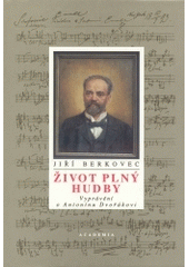 kniha Život plný hudby vyprávění o Antonínu Dvořákovi, Academia 1996