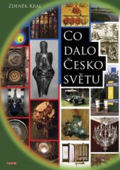 kniha Co dalo Česko světu kniha o přínosu naší země a lidí Evropě, světu a lidstvu, v čem jsme byli první anebo nejlepší, co jinde neudělali a co jinde nemají, TeMi CZ 2007