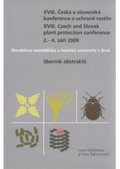 kniha XVIII. česká a slovenská konference o ochraně rostlin sborník abstraktů = XVIIIth Czech and Slovak Plant Protection Conference : 2.-4. září 2009, Mendelova zemědělská a lesnická univerzita v Brně : sborník abstraktů, Mendelova zemědělská a lesnická univerzita 2009