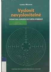 kniha Vyslovit nevyslovitelné didaktika uvádění do světa symbolů, Centrum pro studium demokracie a kultury 2005