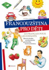 kniha Francouzština pro děti = Le français pour les enfants : [slovní zásoba a jednoduchá gramatika hravou formou], CPress 2009