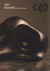kniha Jan Kovářík uzavřená forma : [GVUN - kabinet, kresby, grafiky a fotografie, 5.3.-5.4.2010, Galerie výtvarného umění 2010