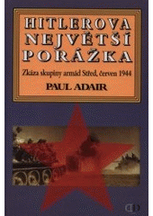 kniha Hitlerova největší porážka zkáza skupiny armád Střed, červen 1944, D-Consult v nakl. Deus 2000