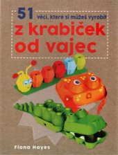 kniha 51 věcí, které si můžeš vyrobit z krabiček od vajec, Svojtka & Co. 2017