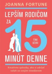 kniha Lepším rodičom za 15 minút denne Tínedžeri Kreatívne spôsoby, ako si udržať vzťah so svojím tínedžerom, Eastone 2023