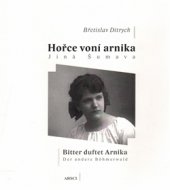 kniha Hořce voní arnika. Jiná Šumava Bitter duftet Arnika. Der andere Böhmerwald, ARSCI 2016