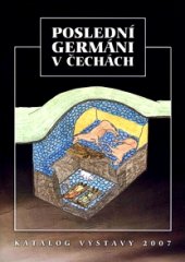 kniha Poslední Germáni v Čechách katalog výstavy 2007 : [30.6.-16.9.2007 v Městském muzeu v Čelákovicích, Městské muzeum 2007