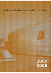 kniha Česká architektura = Czech architecture : ročenka : 2005-2006, Prostor - architektura, interiér, design 2007