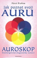 kniha Jak poznat svoji auru auroskop - bioenergetická diagnostika nemocí, Fontána 2009