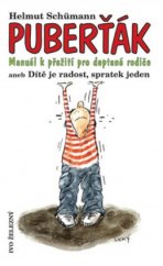 kniha Puberťák manuál k přežití pro deptané rodiče, aneb, Dítě je radost, spratek jeden, Ivo Železný 2005