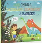 kniha Jak Ondra zachránil dinosaury a babičku, Pikola 2019