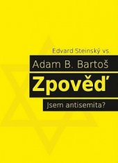 kniha Zpověď Jsem antisemita?, A. Benjamin Bartoš 2014