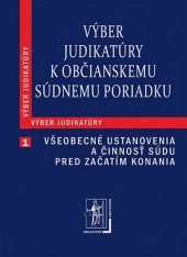 kniha Výber judikatúry k Občianskemu súdnemu poriadku 1. časť Všeobecné ustanovenia a činnosť súdu pred začatím konania, Iura Edition 2012