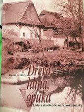 kniha Dřevo, hlína, opuka lidové stavitelství na Vysokomýtsku, Regionální muzeum ve Vysokém Mýtě 2004