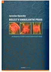 kniha Bolest v ambulantní praxi od diagnózy k léčbě častých bolestivých stavů, Maxdorf 2011