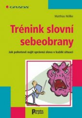 kniha Trénink slovní sebeobrany jak pohotově najít správná slova v každé situaci, Grada 2011