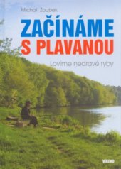 kniha Začínáme s plavanou lovíme nedravé ryby ; zkušenosti a názory z rybářského života, Víkend  2004