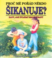 kniha Proč mě pořád někdo šikanuje? rady, jak zvládat malé tyrany, Pragma 2002