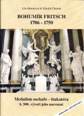 kniha Bohumír Fritsch 1706-1750 medailon sochaře - štukatéra k 300. výročí jeho narození, Město Holešov 2005