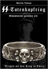 kniha SS Totenkopfring Himmlerův prsten cti, Martin Toman 2017