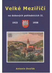 kniha Velké Meziříčí na dobových pohlednicích II. 1923-1938, Dvořák 2011